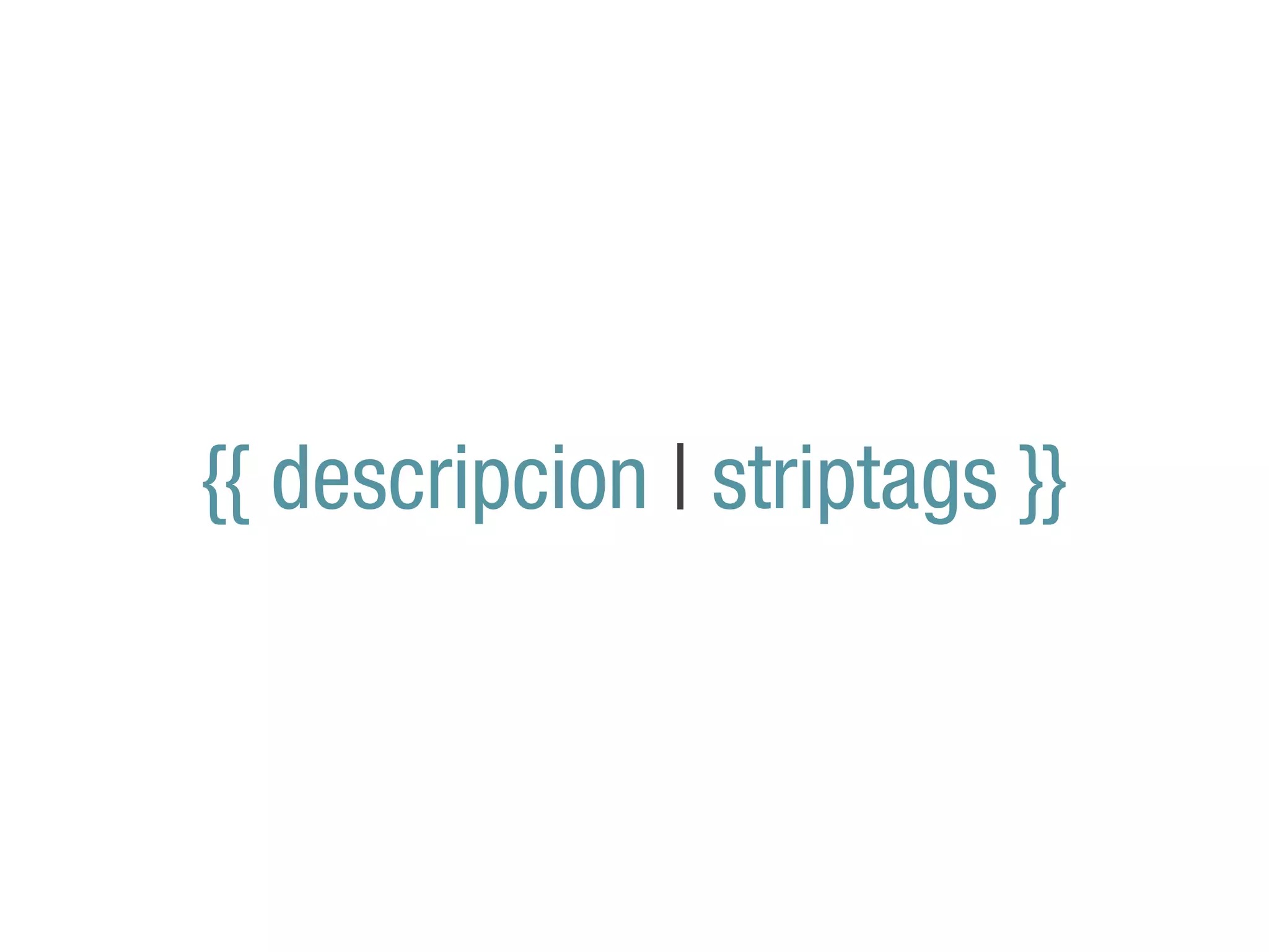 {{ descripcion | striptags }}
 