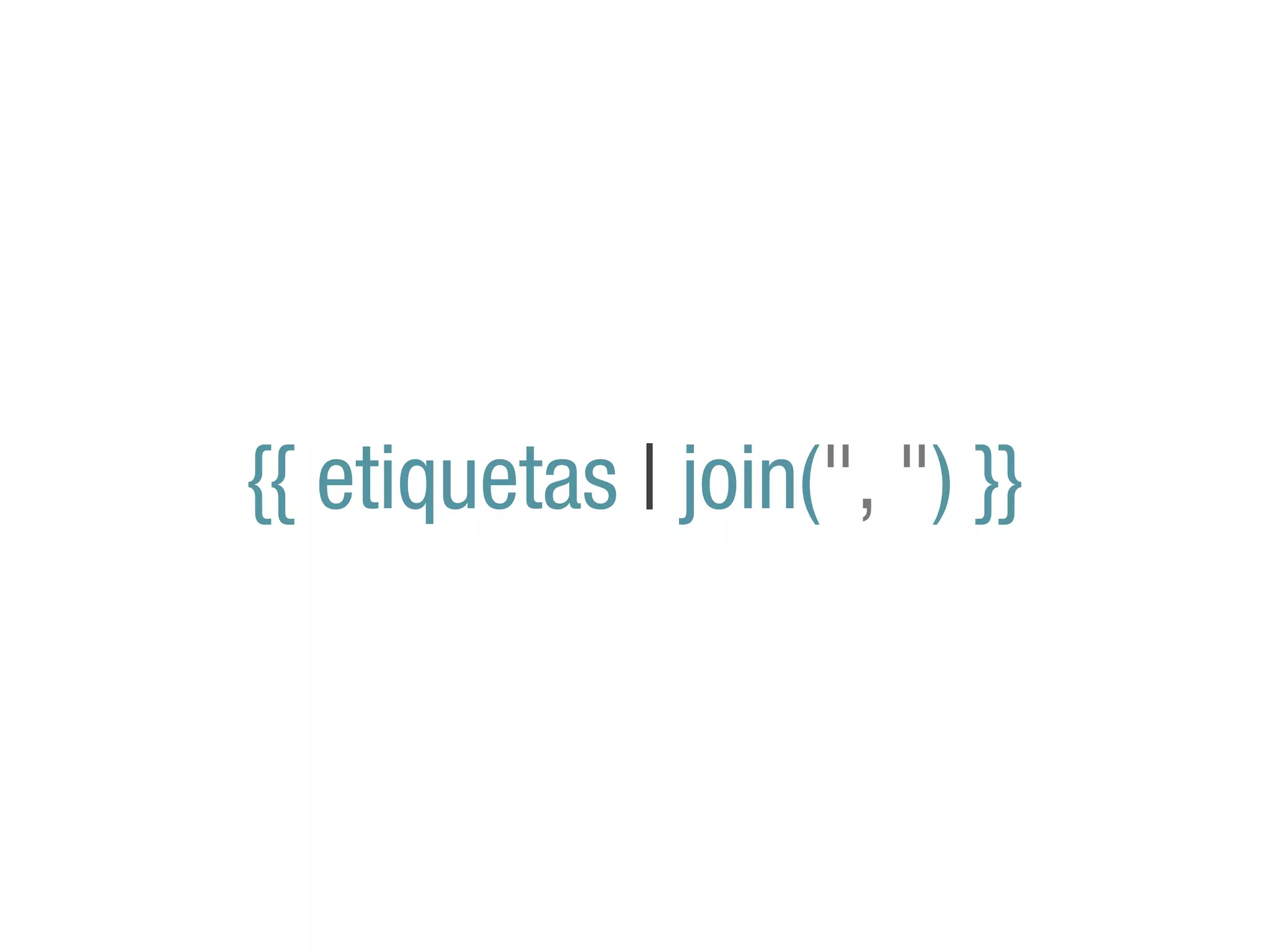 {{ etiquetas | join(", ") }}
 