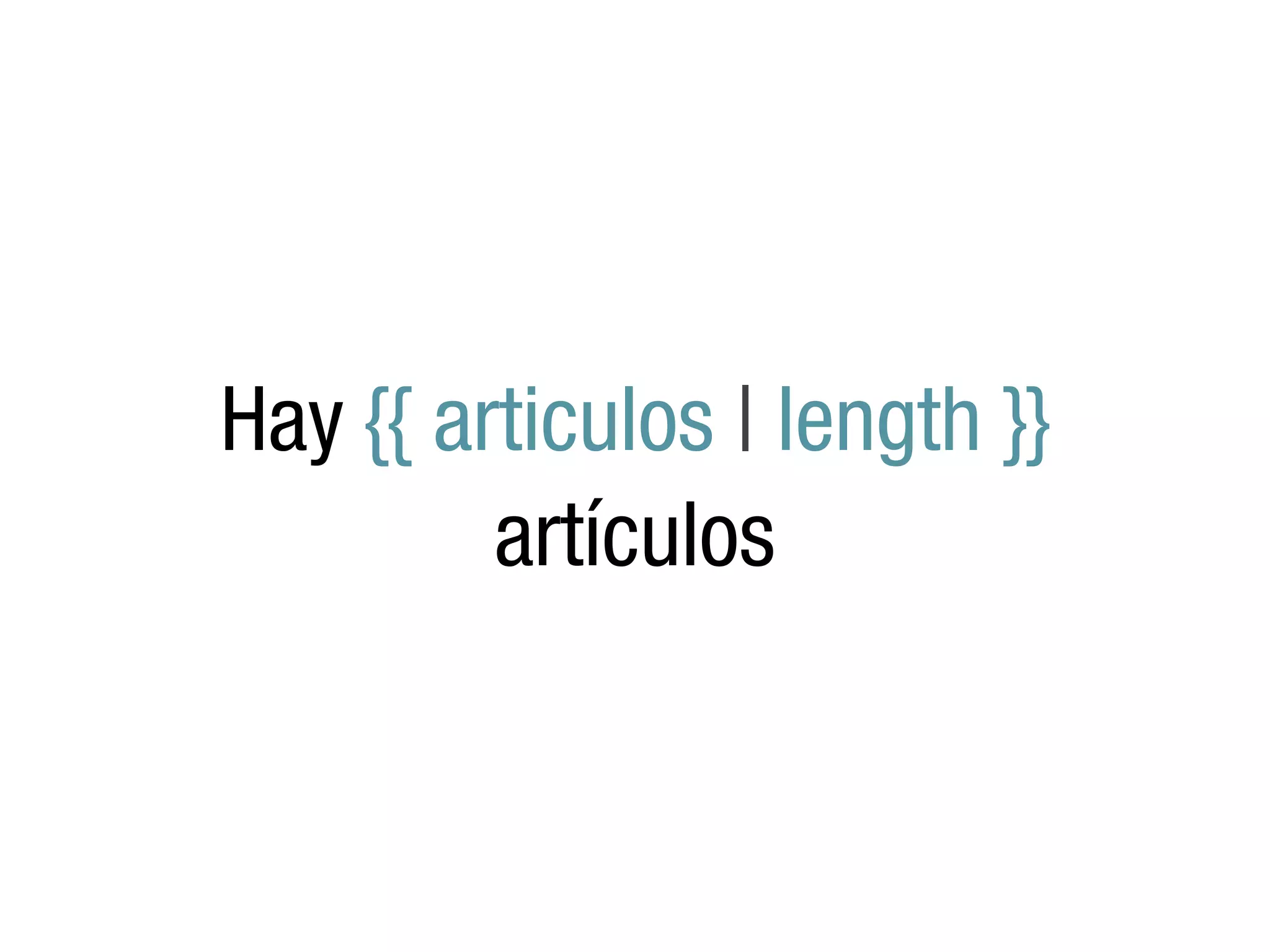 Hay {{ articulos | length }}
         artículos
 