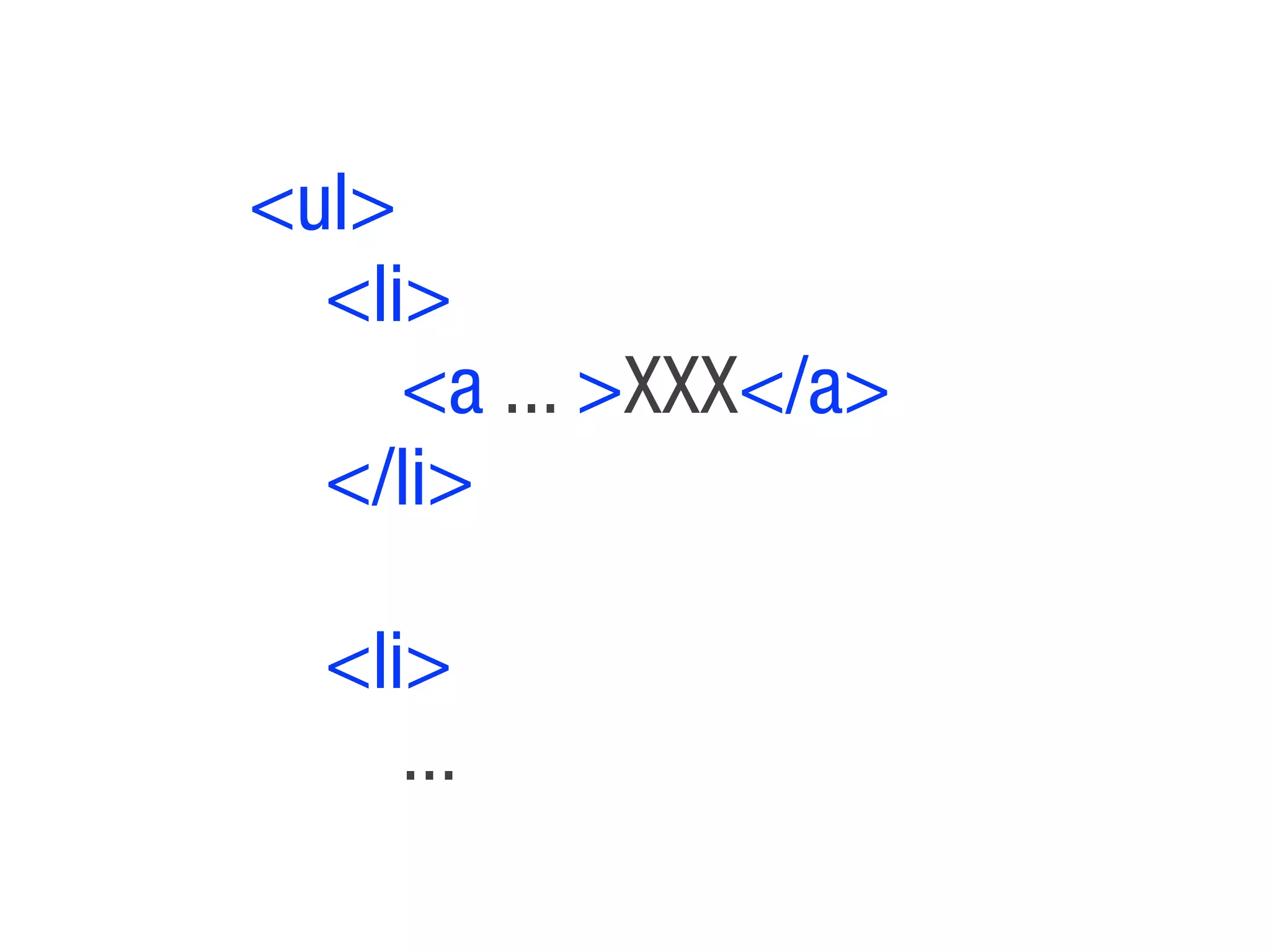 <ul>
  <li>
     <a ... >XXX</a>
  </li>

  <li>
     ...
 