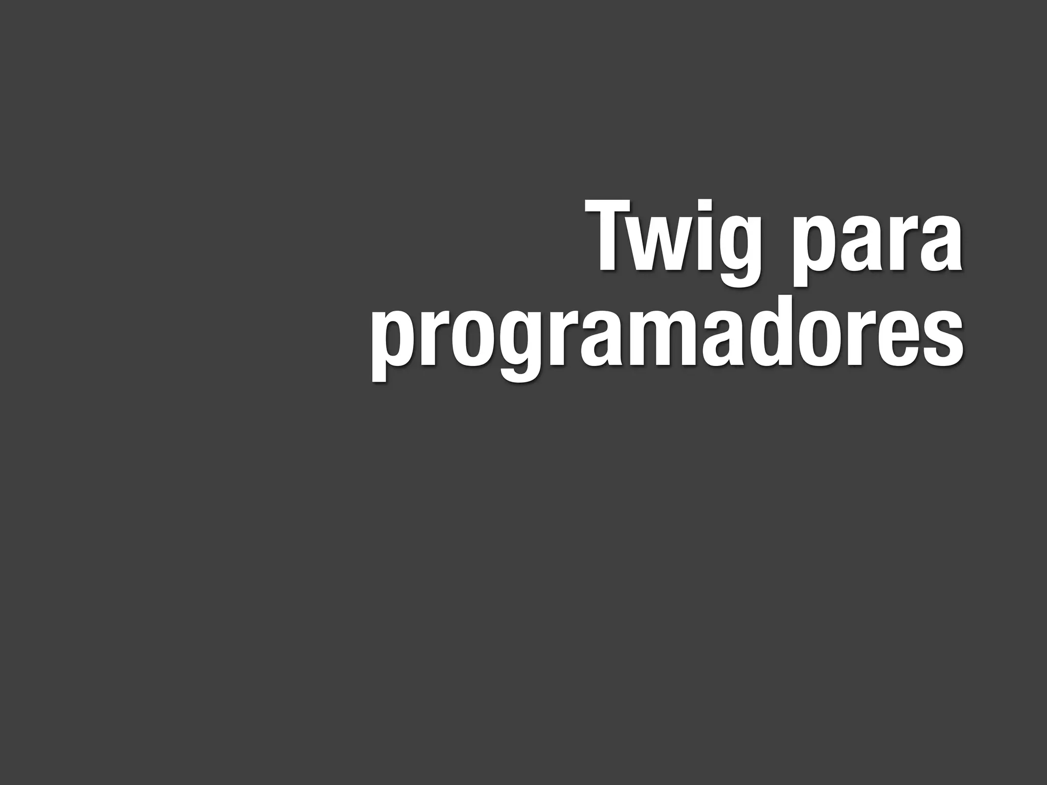 Twig para
programadores
 