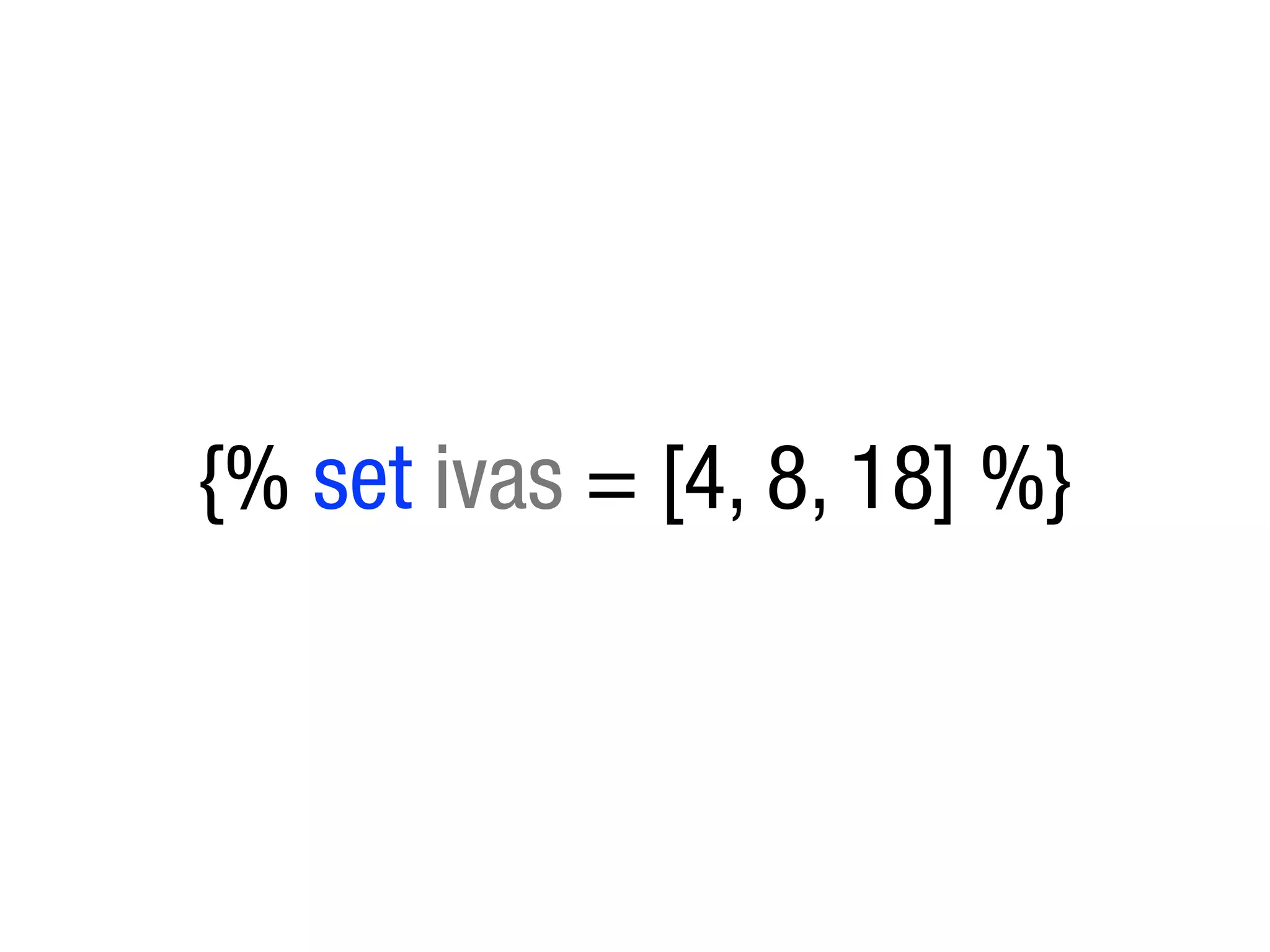{% set ivas = [4, 8, 18] %}
 