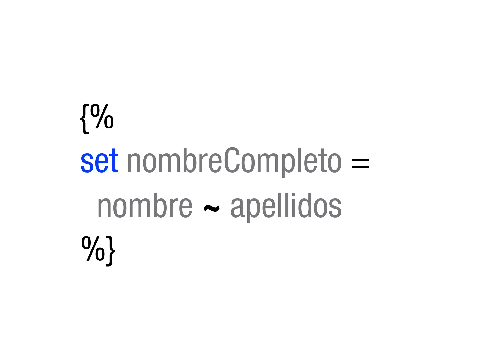 {%
set nombreCompleto =
 nombre ~ apellidos
%}
 