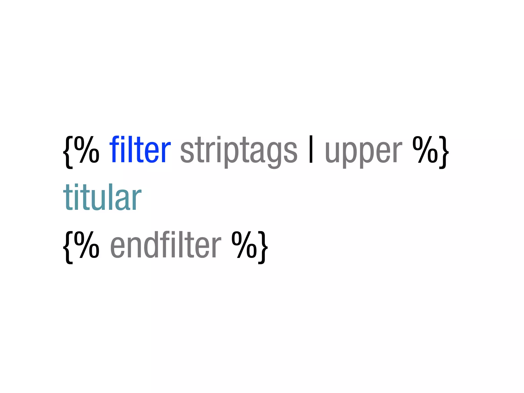 {% filter striptags | upper %}
titular
{% endfilter %}
 