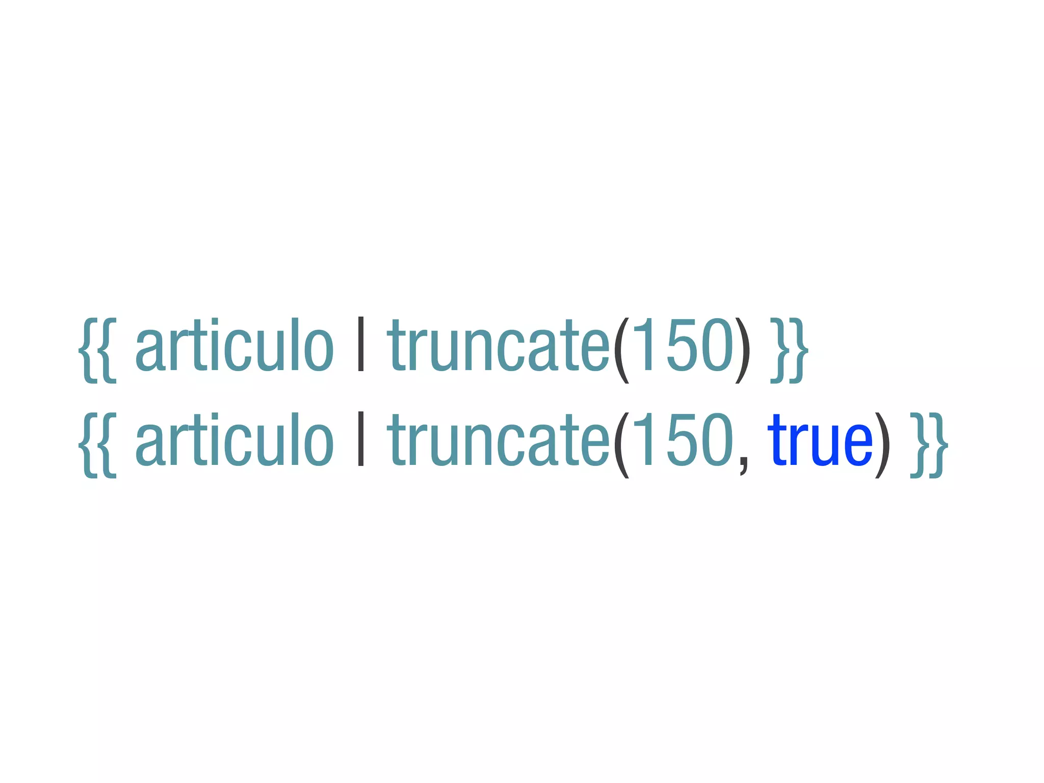 {{ articulo | truncate(150) }}
{{ articulo | truncate(150, true) }}
 