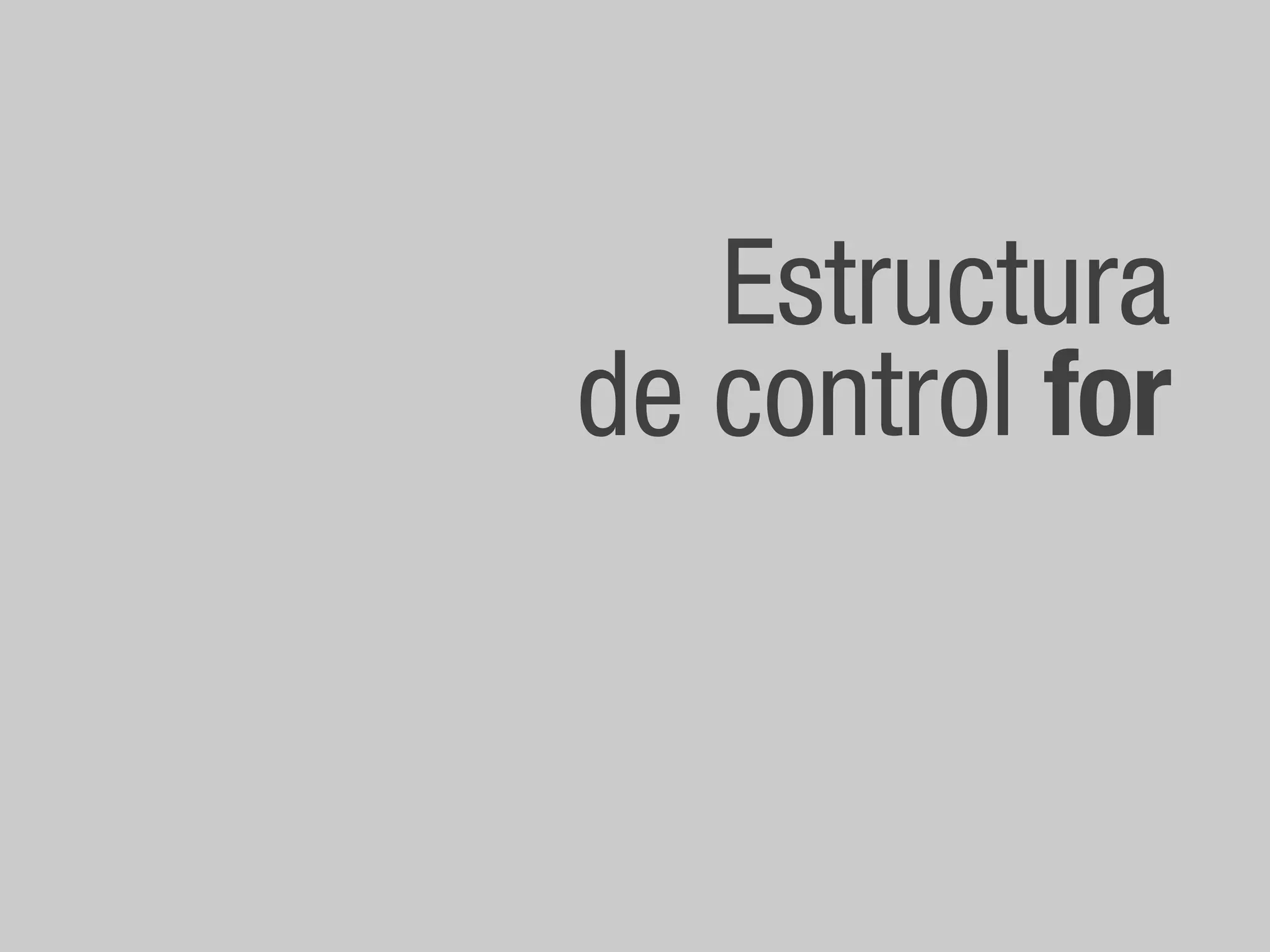 Estructura
de control for
 