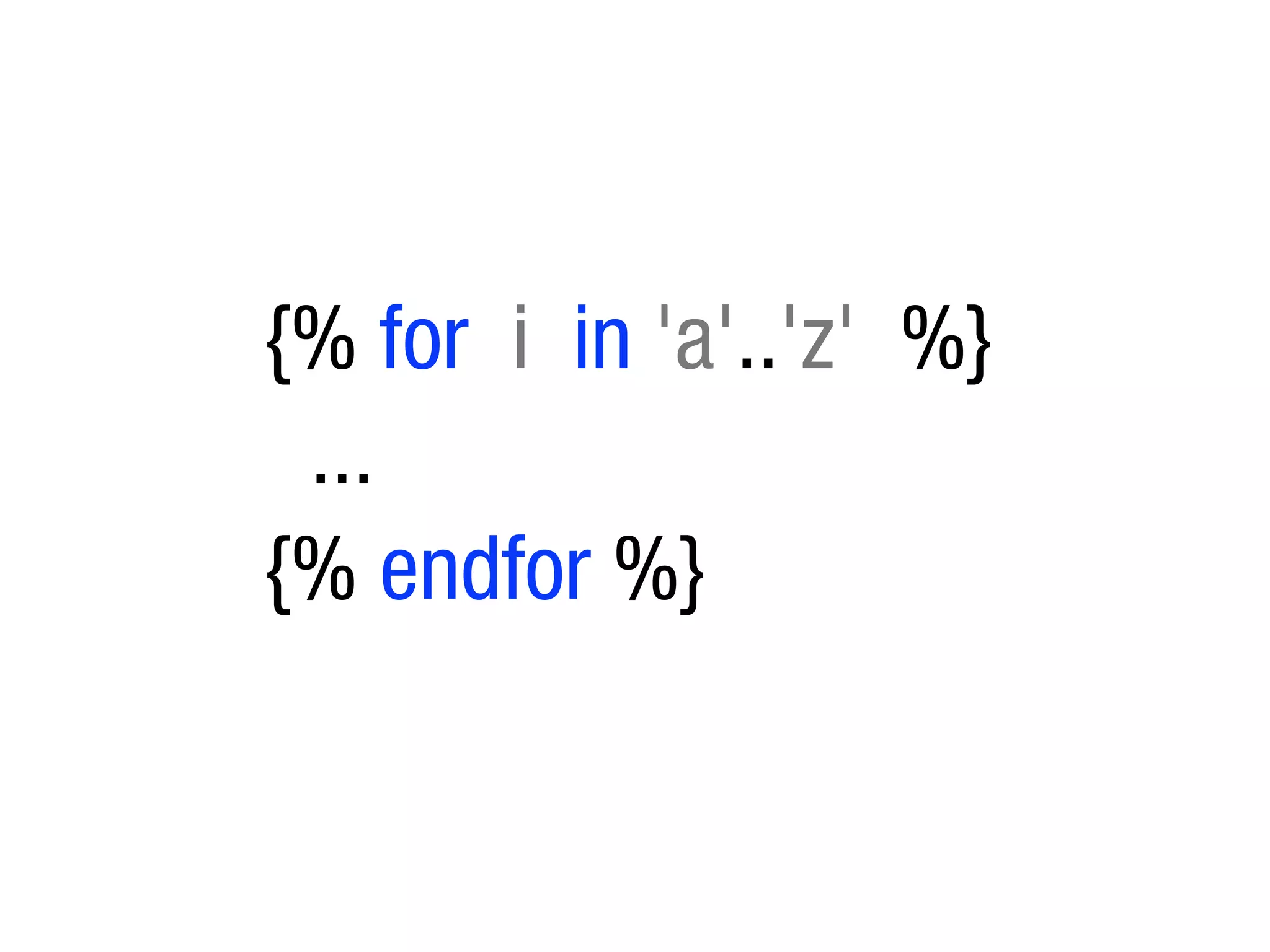 {% for i in 'a'..'z' %}
 ...
{% endfor %}
 