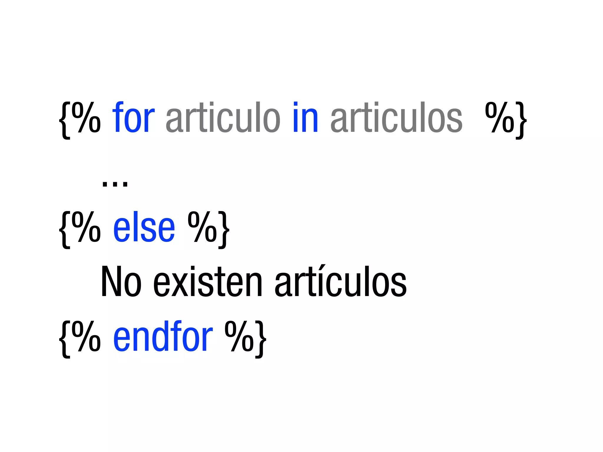 {% for articulo in articulos %}
  ...
{% else %}
  No existen artículos
{% endfor %}
 