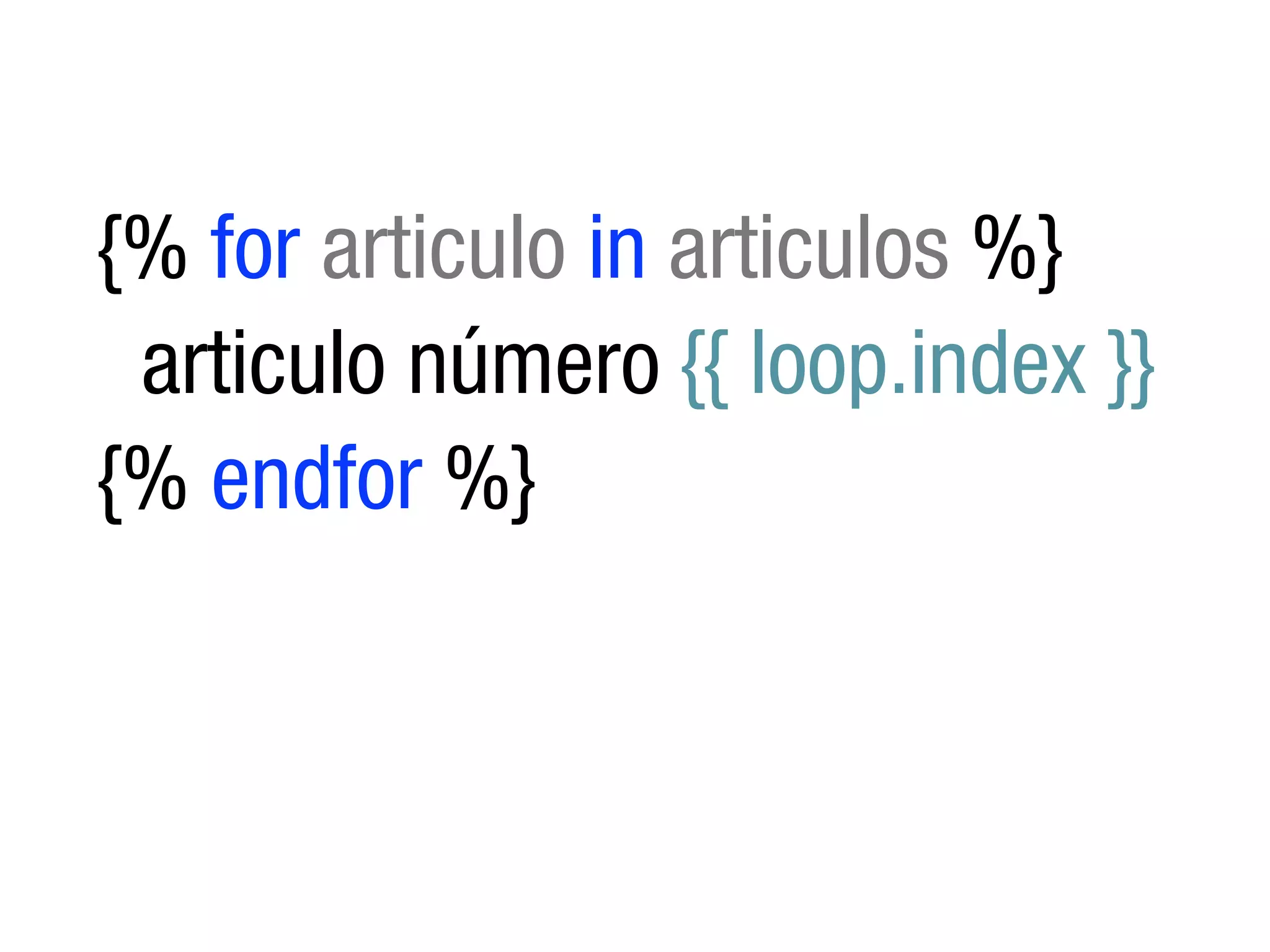 {% for articulo in articulos %}
 articulo número {{ loop.index }}
{% endfor %}
 
