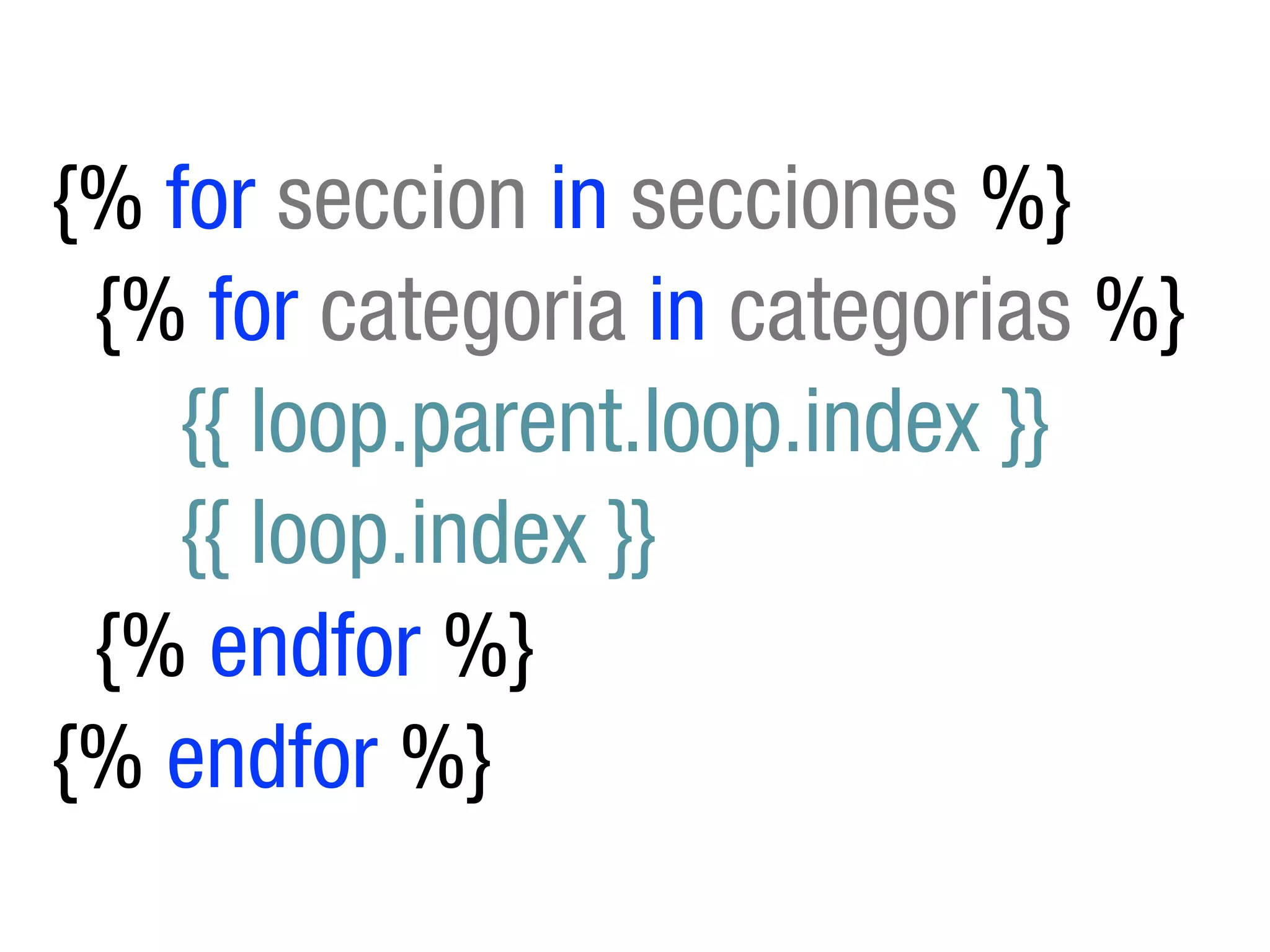 {% for seccion in secciones %}
 {% for categoria in categorias %}
    {{ loop.parent.loop.index }}
    {{ loop.index }}
 {% endfor %}
{% endfor %}
 