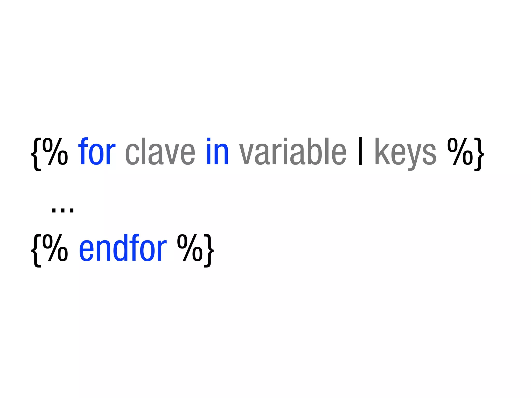 {% for clave in variable | keys %}
 ...
{% endfor %}
 