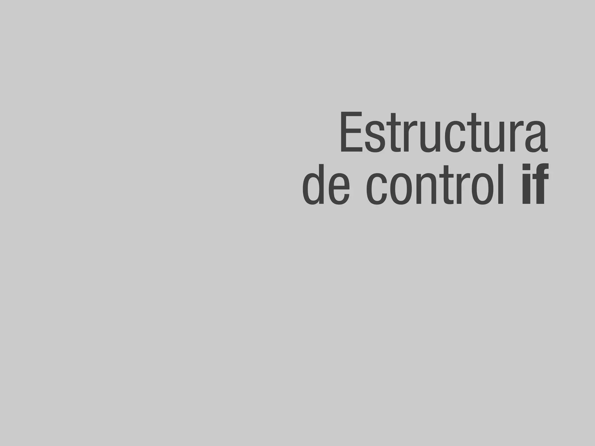 Estructura
de control if
 