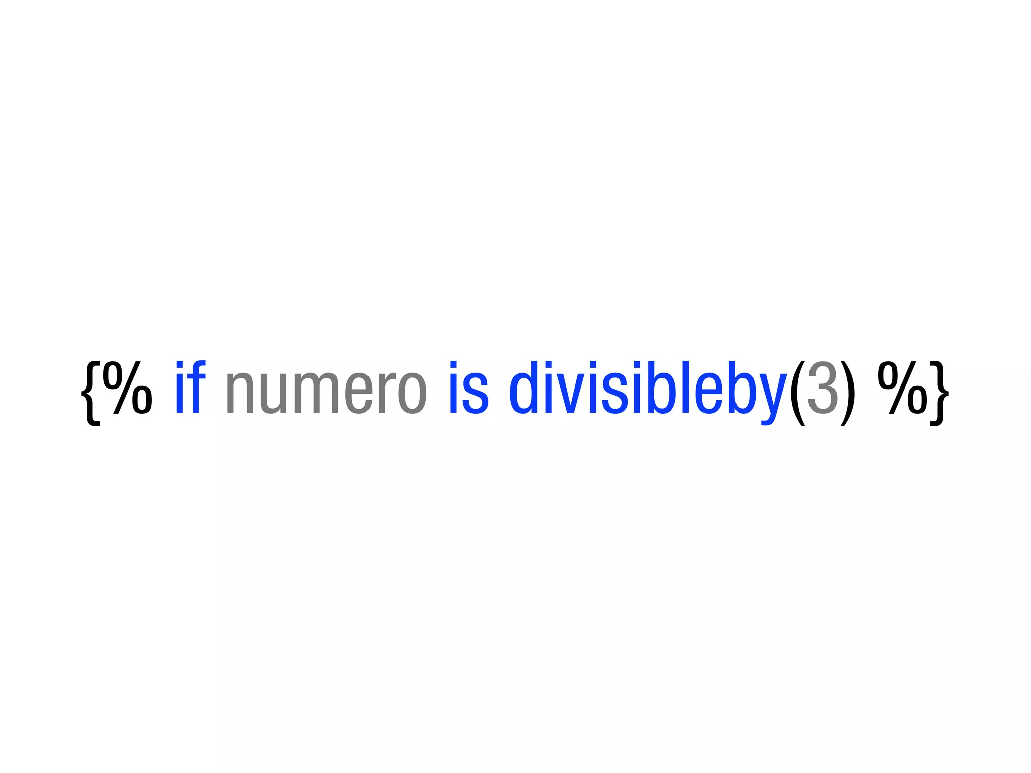{% if numero is divisibleby(3) %}
 