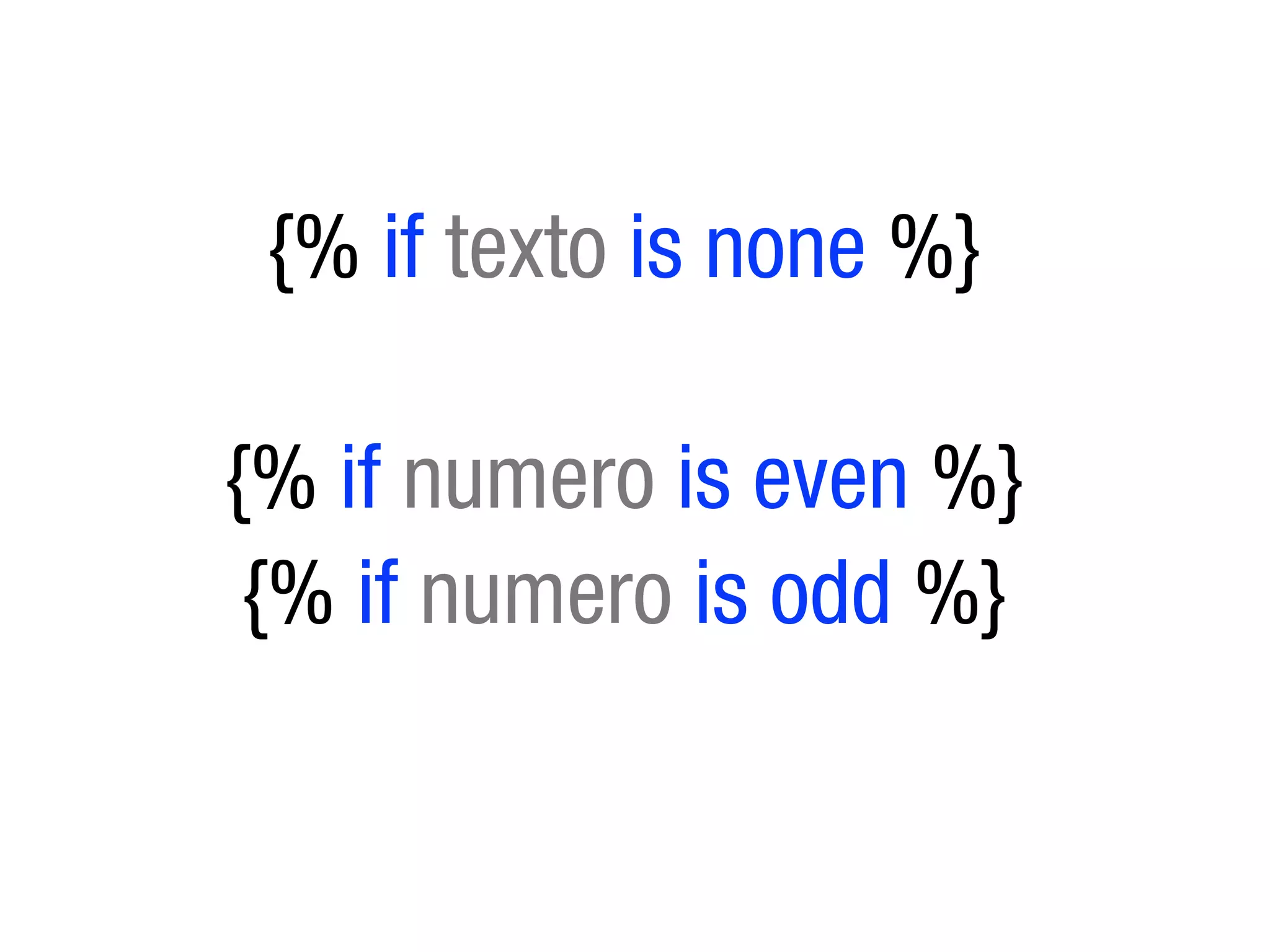 {% if texto is none %}

{% if numero is even %}
 {% if numero is odd %}
 