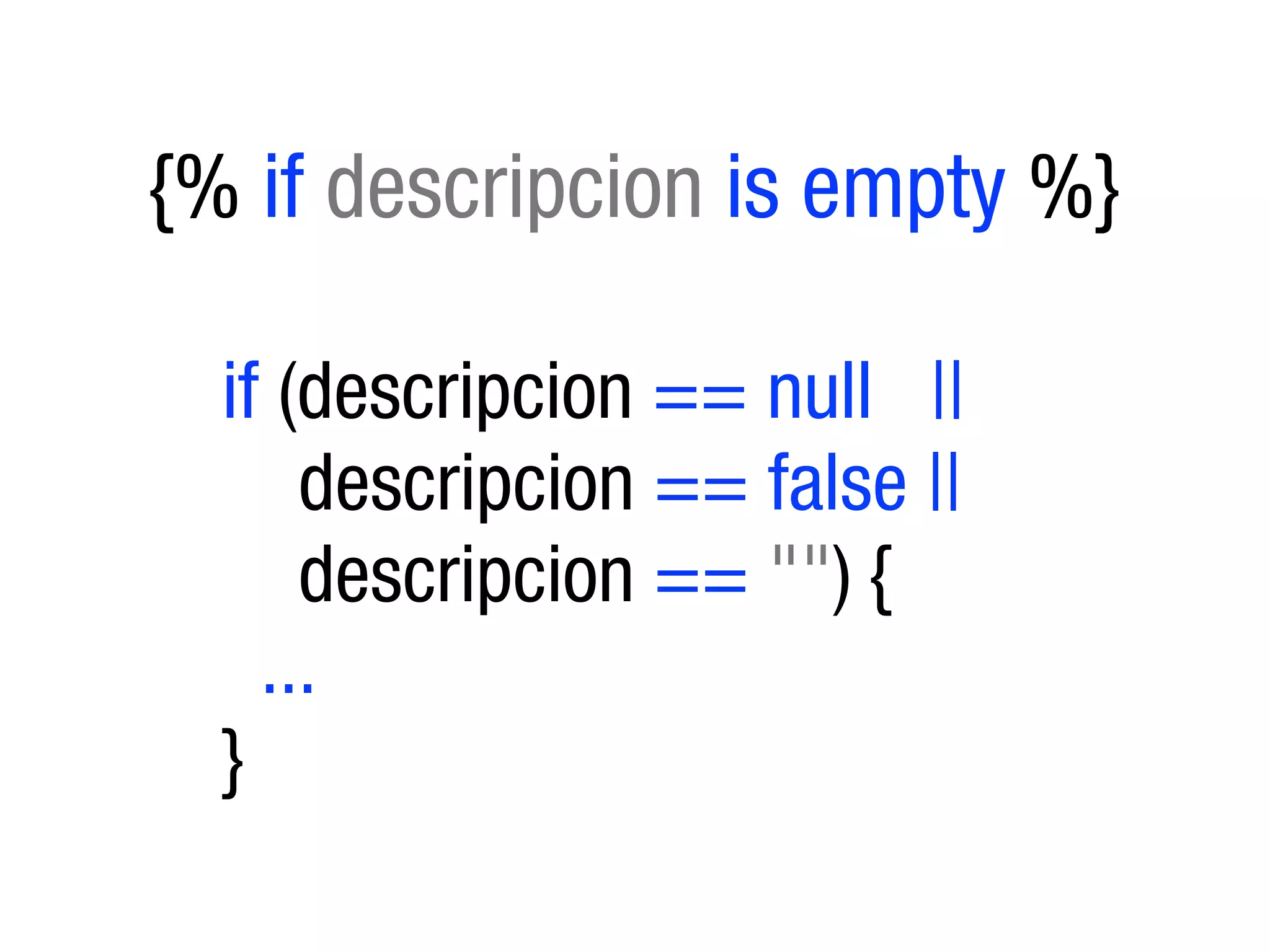 {% if descripcion is empty %}

  if (descripcion == null ||
      descripcion == false ||
      descripcion == "") {
    ...
  }
 