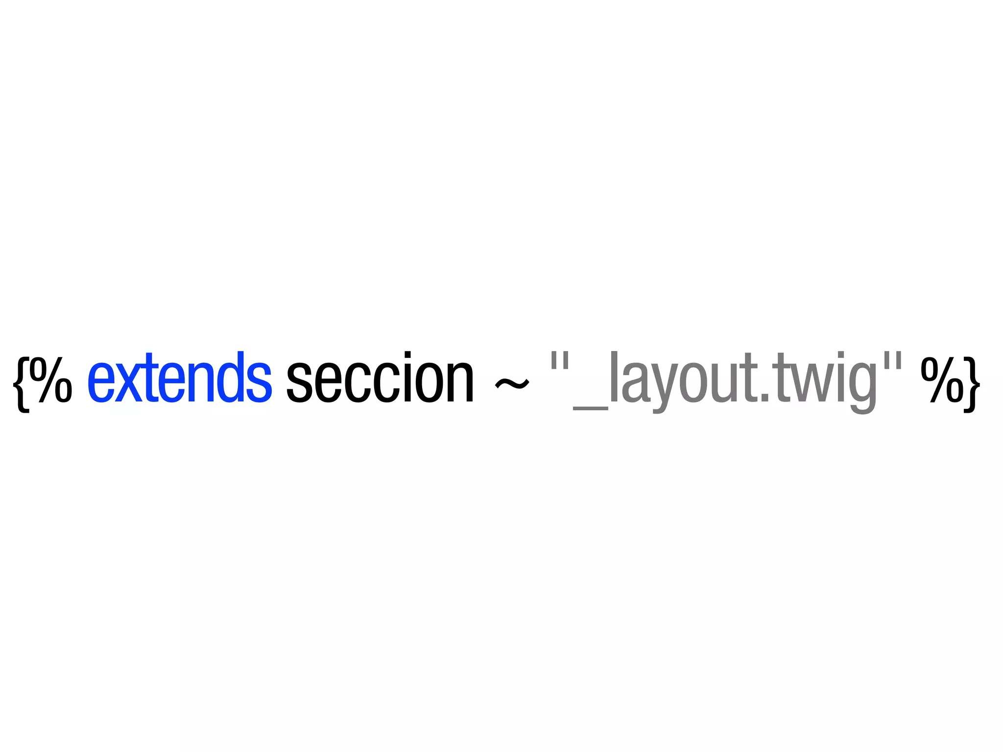 {% extends seccion ~ "_layout.twig" %}
 