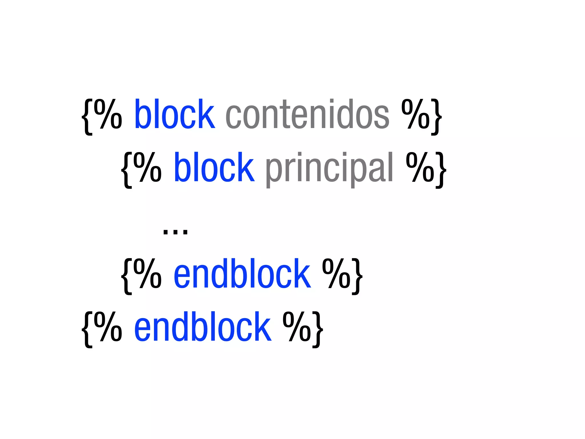 {% block contenidos %}
  {% block principal %}
     ...
  {% endblock %}
{% endblock %}
 