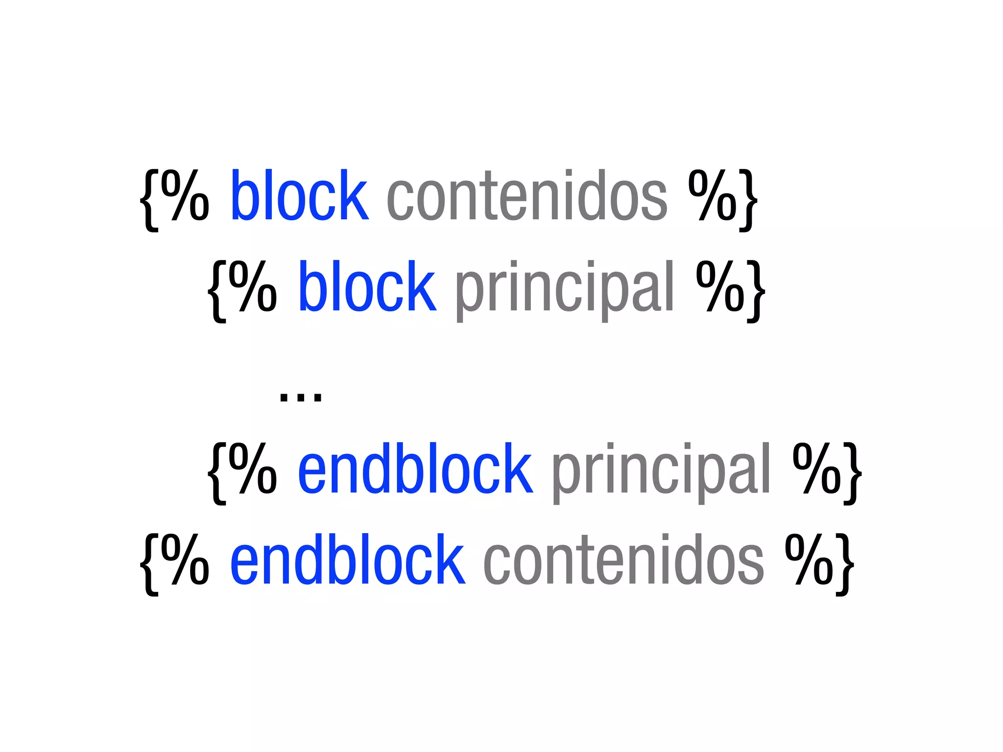 {% block contenidos %}
  {% block principal %}
     ...
  {% endblock principal %}
{% endblock contenidos %}
 
