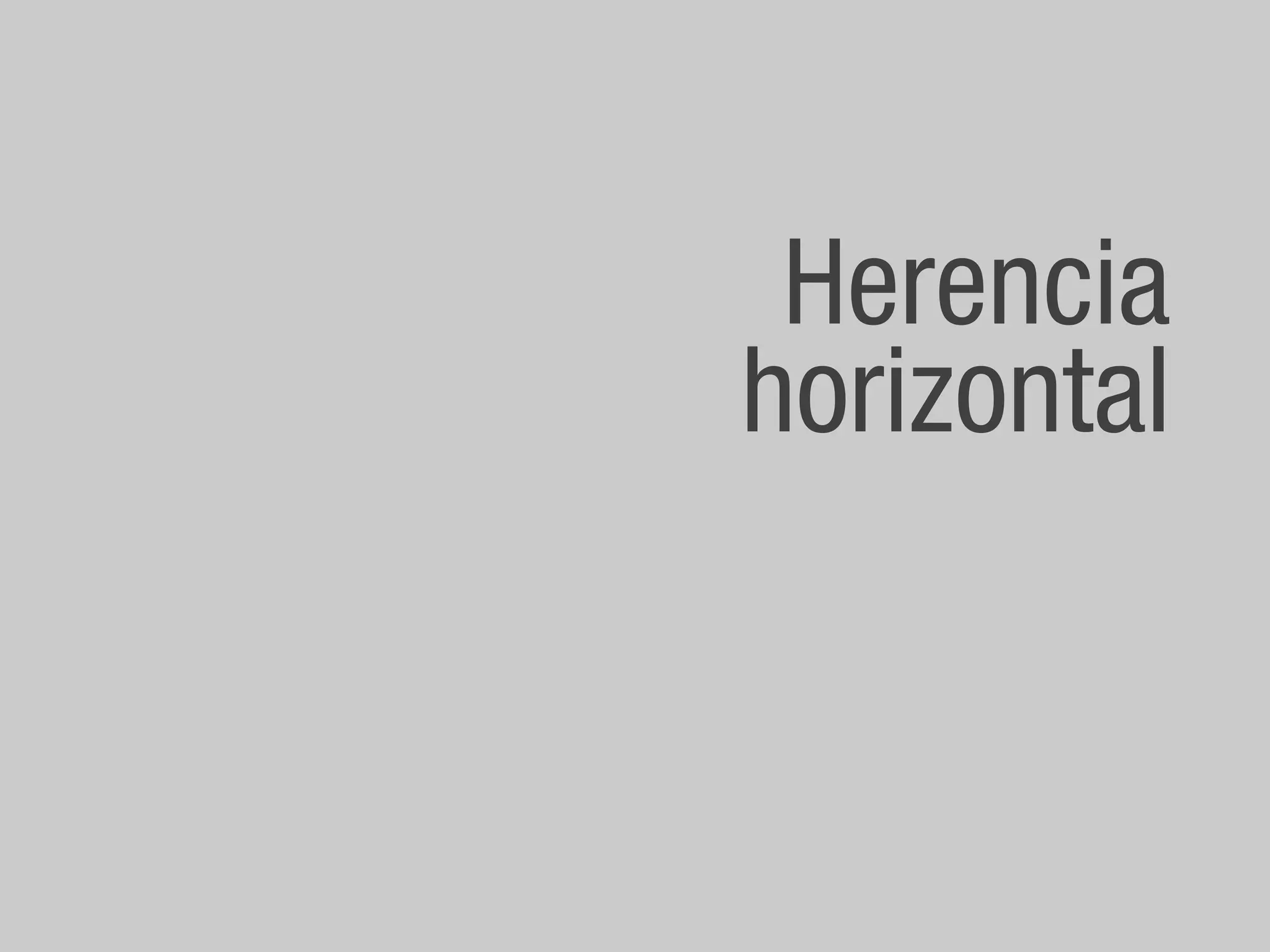 Herencia
horizontal
 