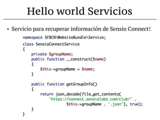 Hello world Servicios
•   Servicio para recuperar información de Sensio Connect!
 
