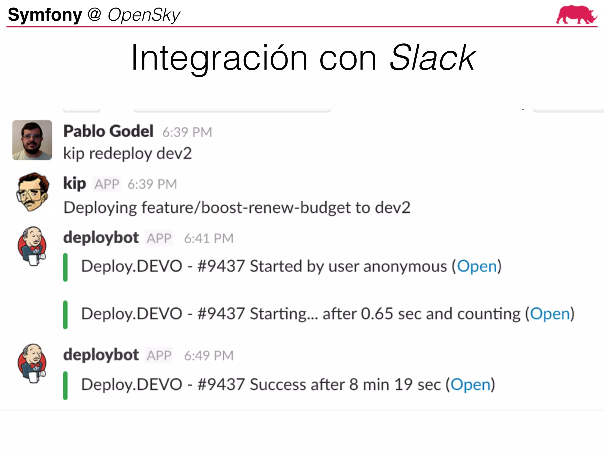Symfony @ OpenSky
Symfony at OpenSky
Php-kip using yubot
- Production deploy queue/line
- Dev environment deploys
Integración con Slack