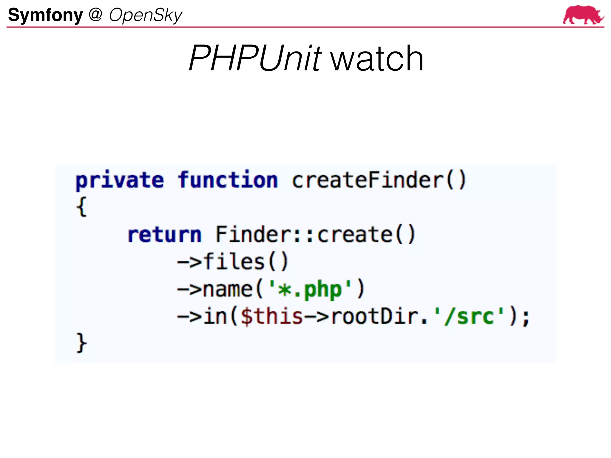 Symfony @ OpenSky
PHPUnit watch
