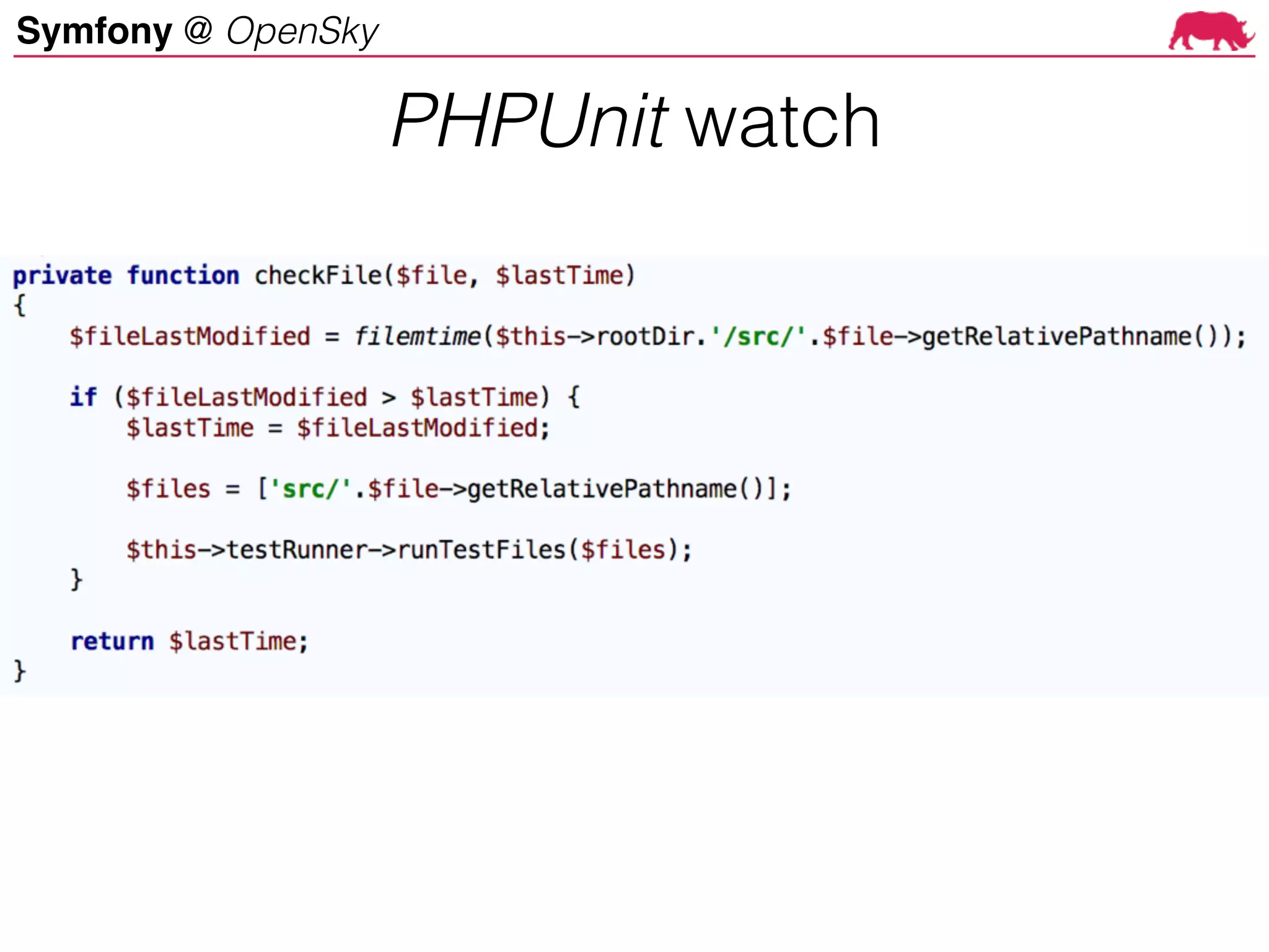 Symfony @ OpenSky
PHPUnit watch