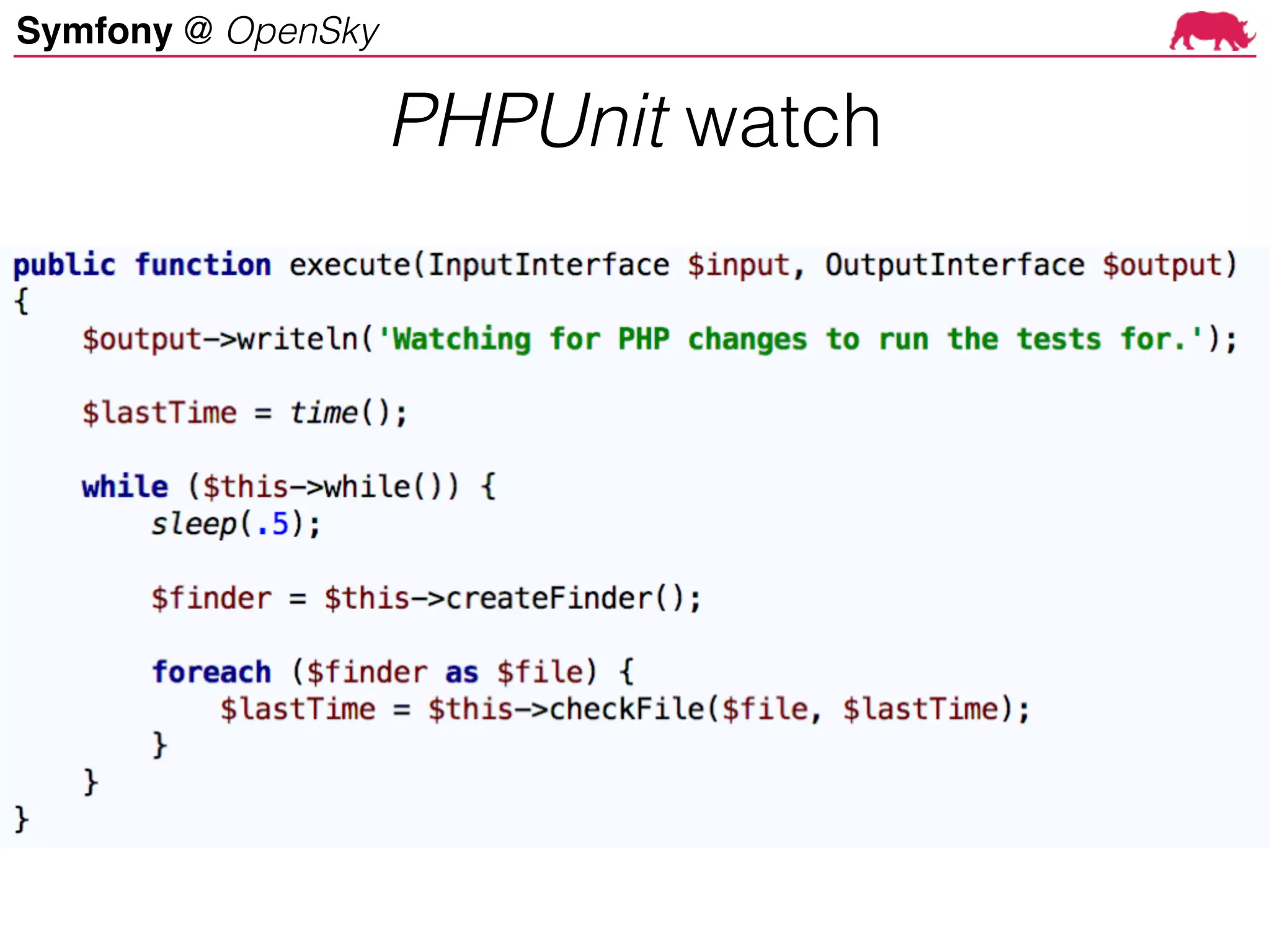 Symfony @ OpenSky
PHPUnit watch
