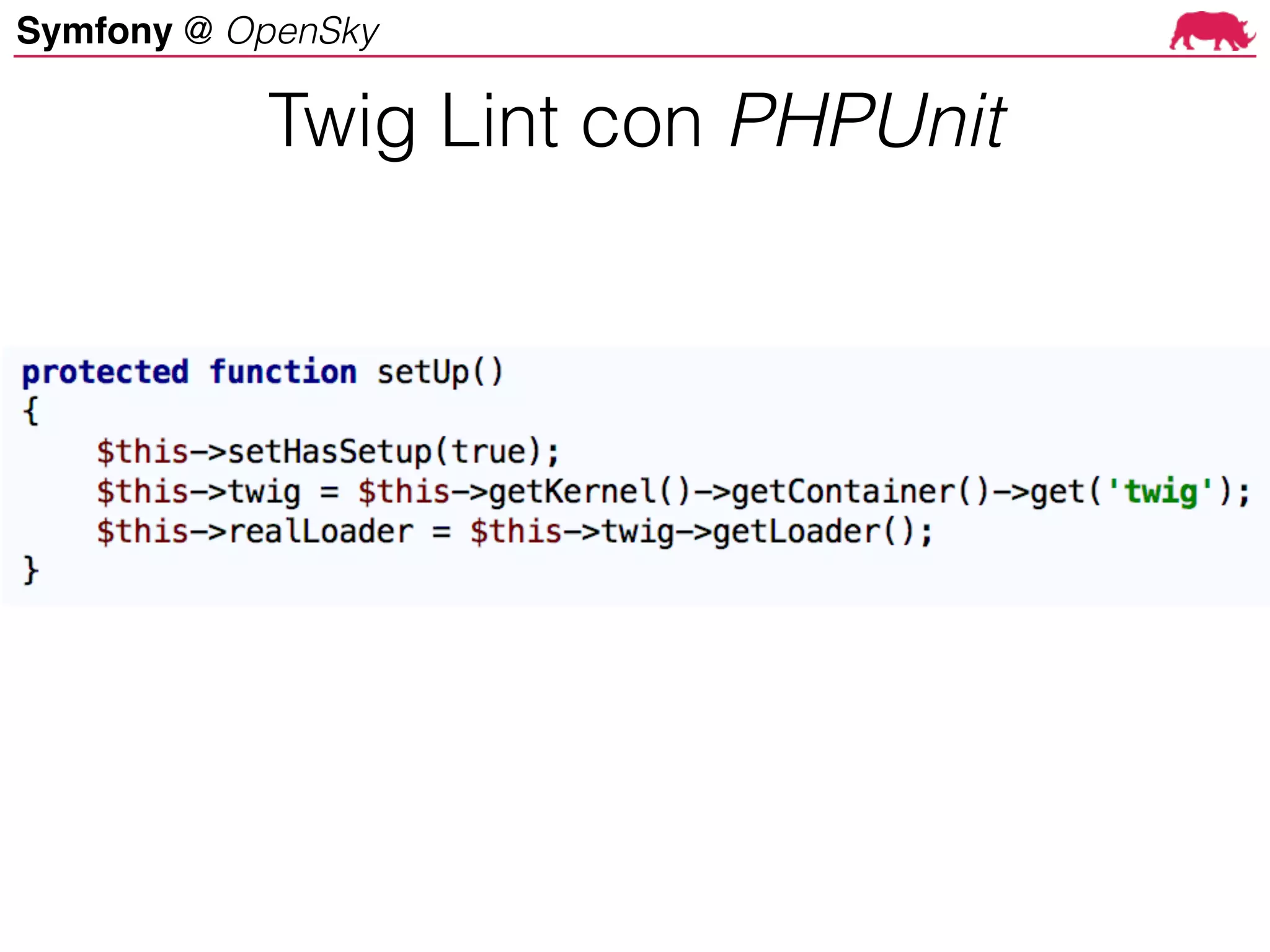 Symfony @ OpenSky
Twig Lint con PHPUnit