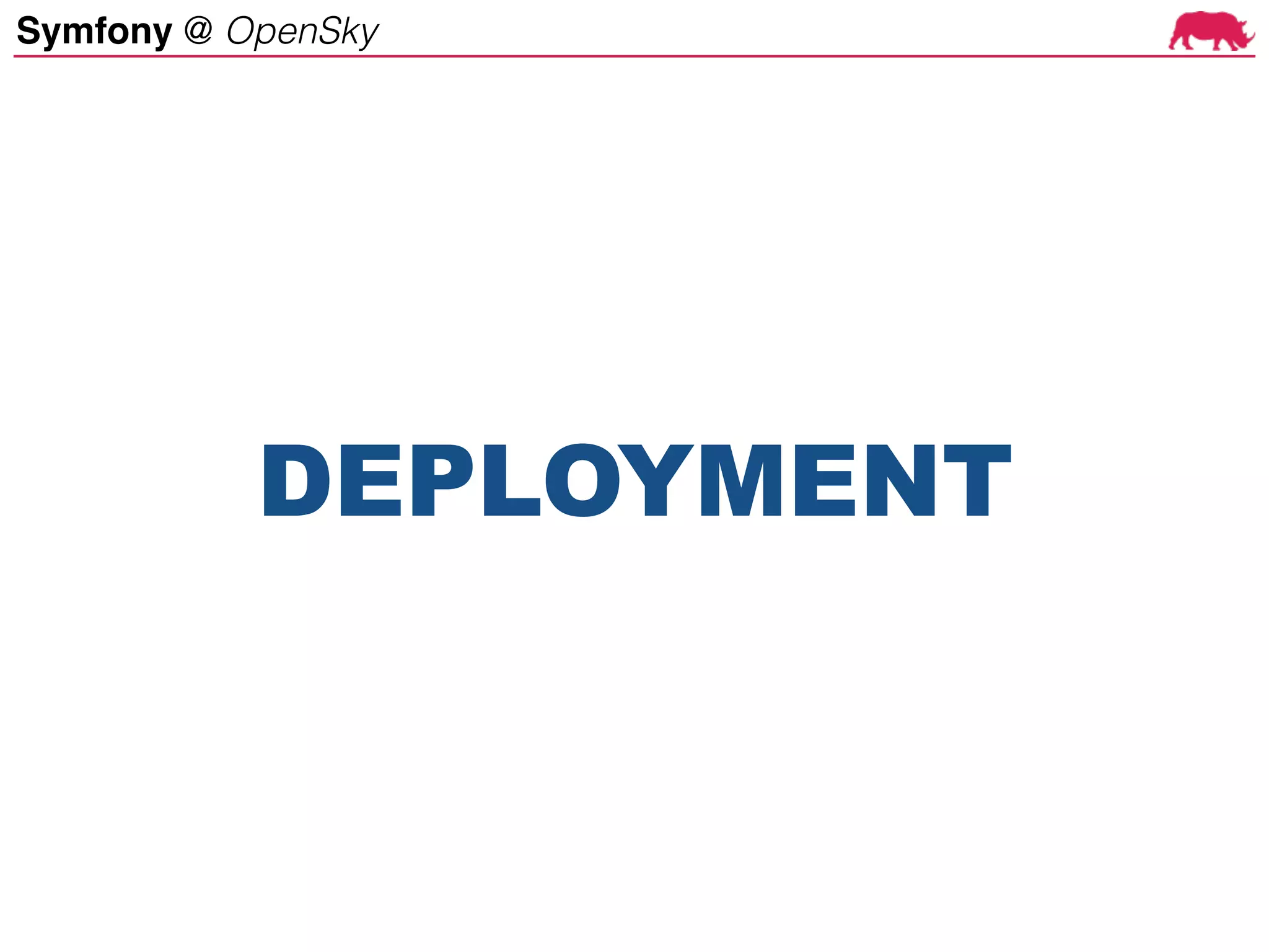 Symfony @ OpenSky
DEPLOYMENT
