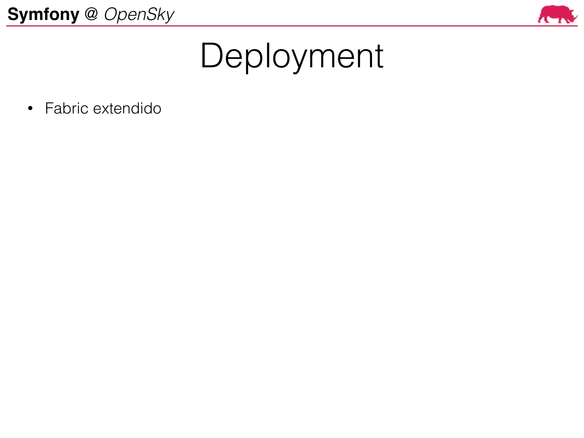 Symfony @ OpenSky
Deployment
• Fabric extendido