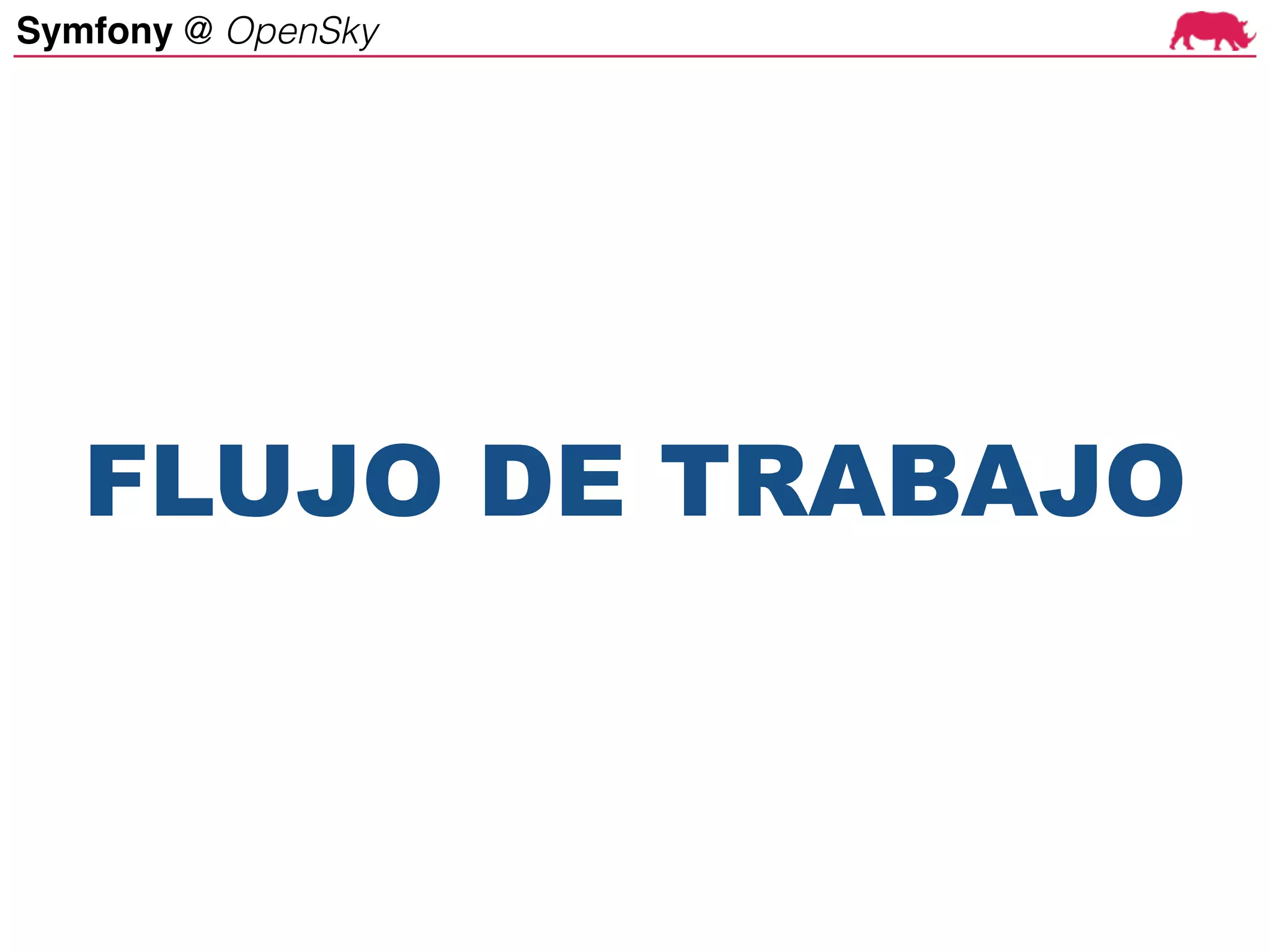 Symfony @ OpenSky
FLUJO DE TRABAJO