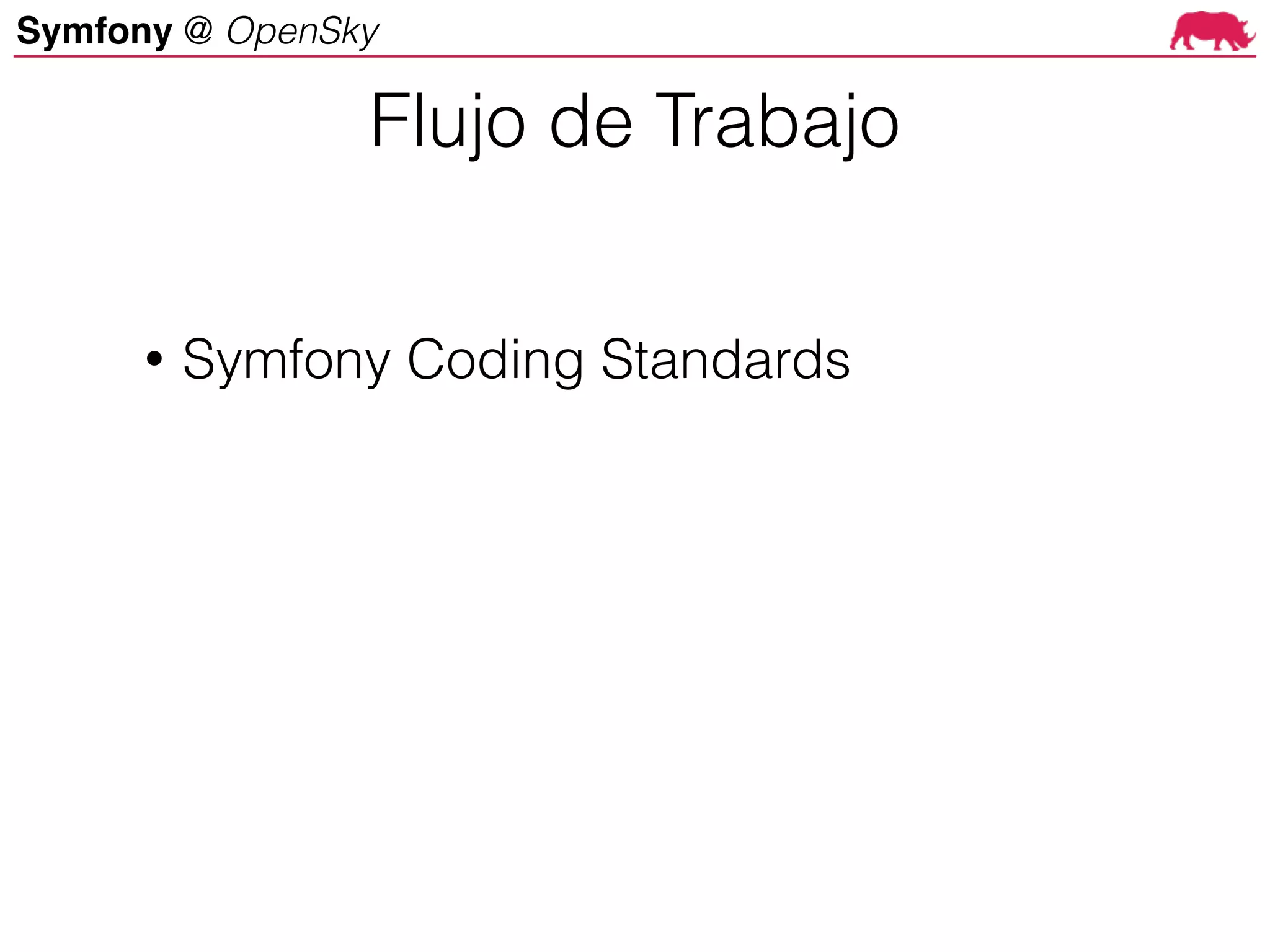 Symfony @ OpenSky
• Symfony Coding Standards
Flujo de Trabajo
