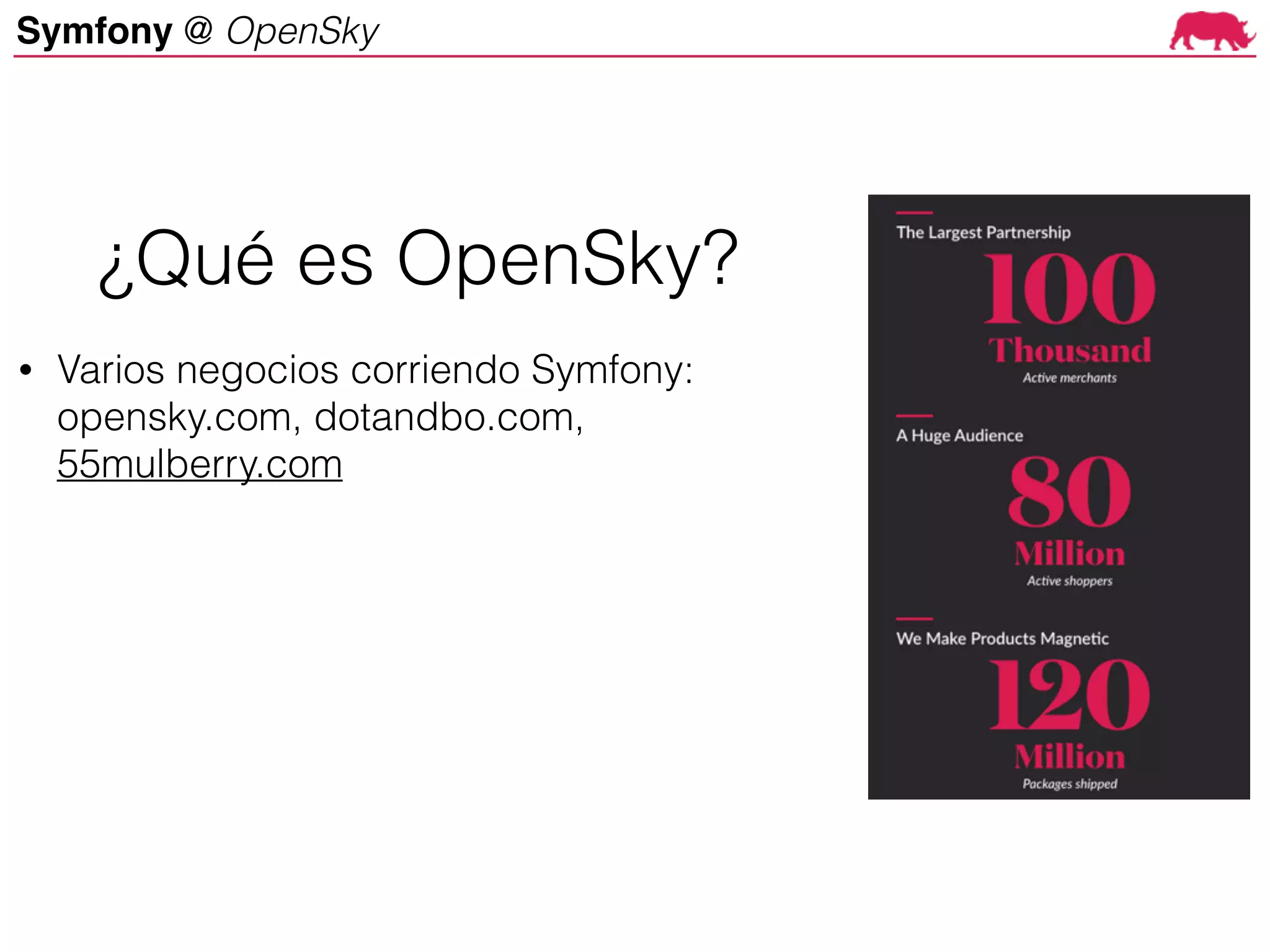 Symfony @ OpenSky
• Varios negocios corriendo Symfony:
opensky.com, dotandbo.com,
55mulberry.com
¿Qué es OpenSky?