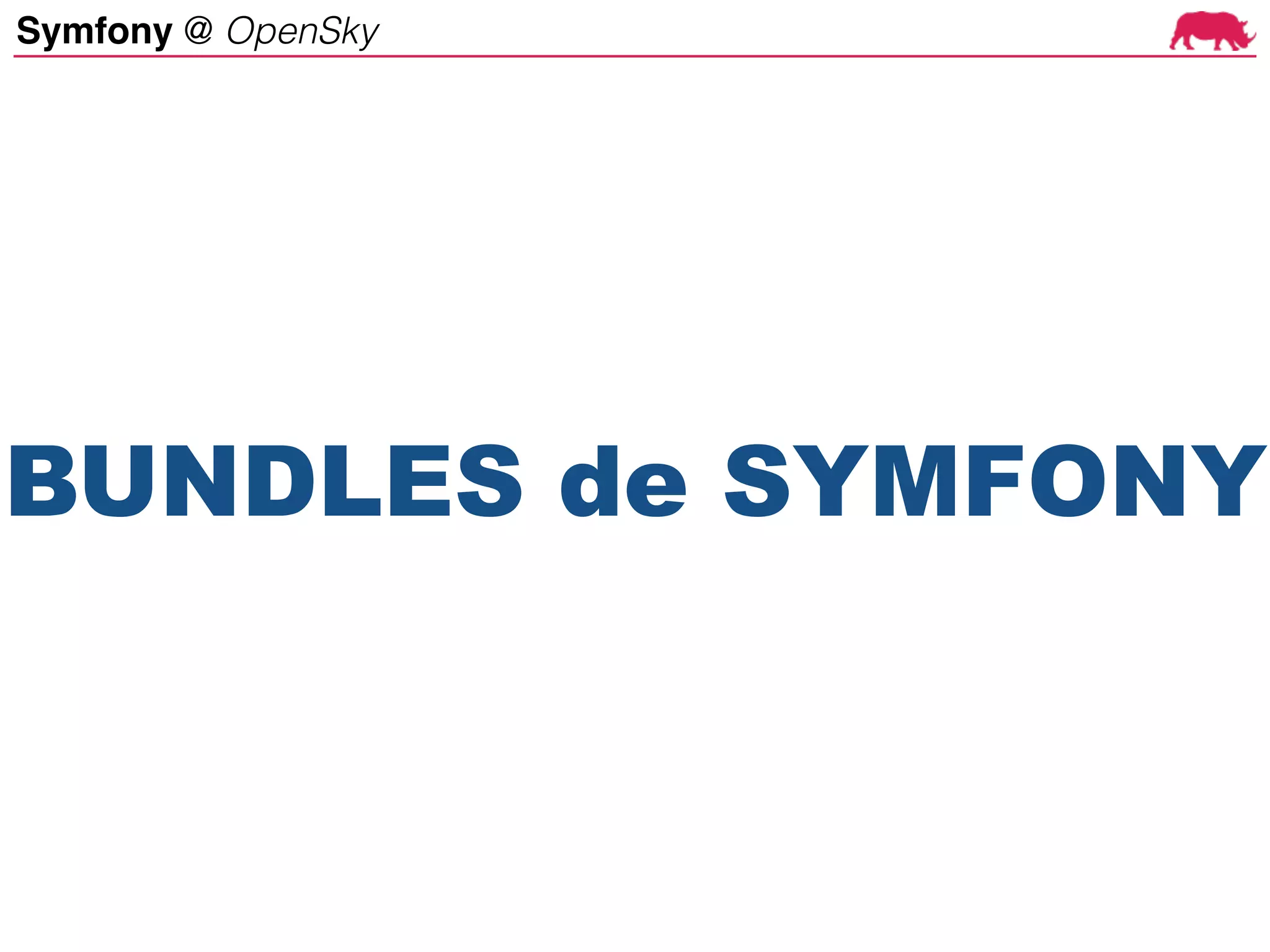 Symfony @ OpenSky
BUNDLES de SYMFONY