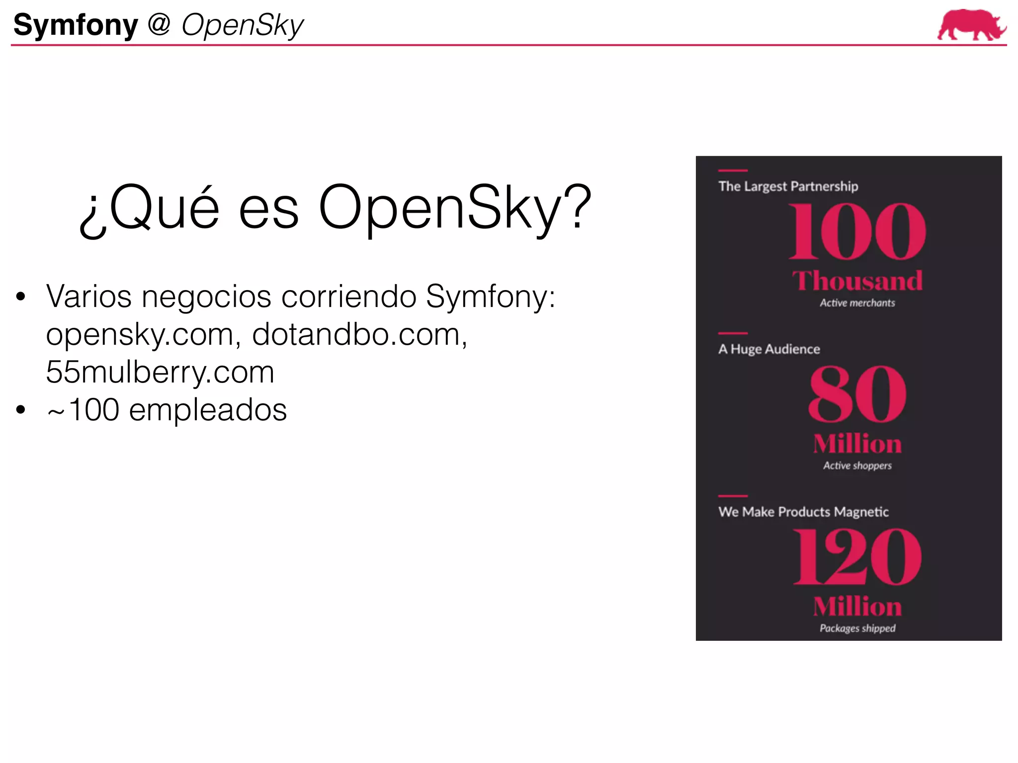 Symfony @ OpenSky
• Varios negocios corriendo Symfony:
opensky.com, dotandbo.com,
55mulberry.com
• ~100 empleados
¿Qué es OpenSky?