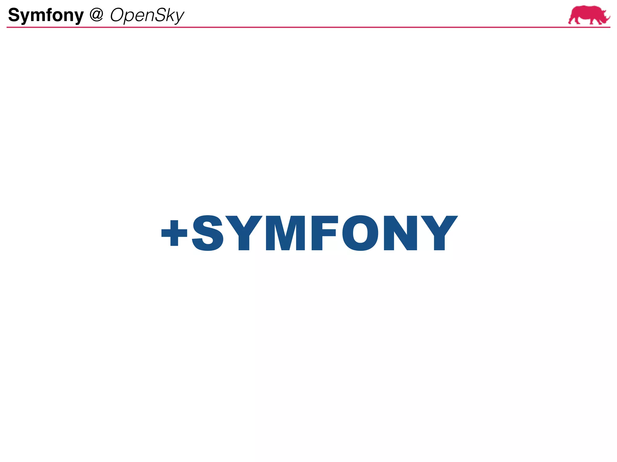 Symfony @ OpenSky
+SYMFONY