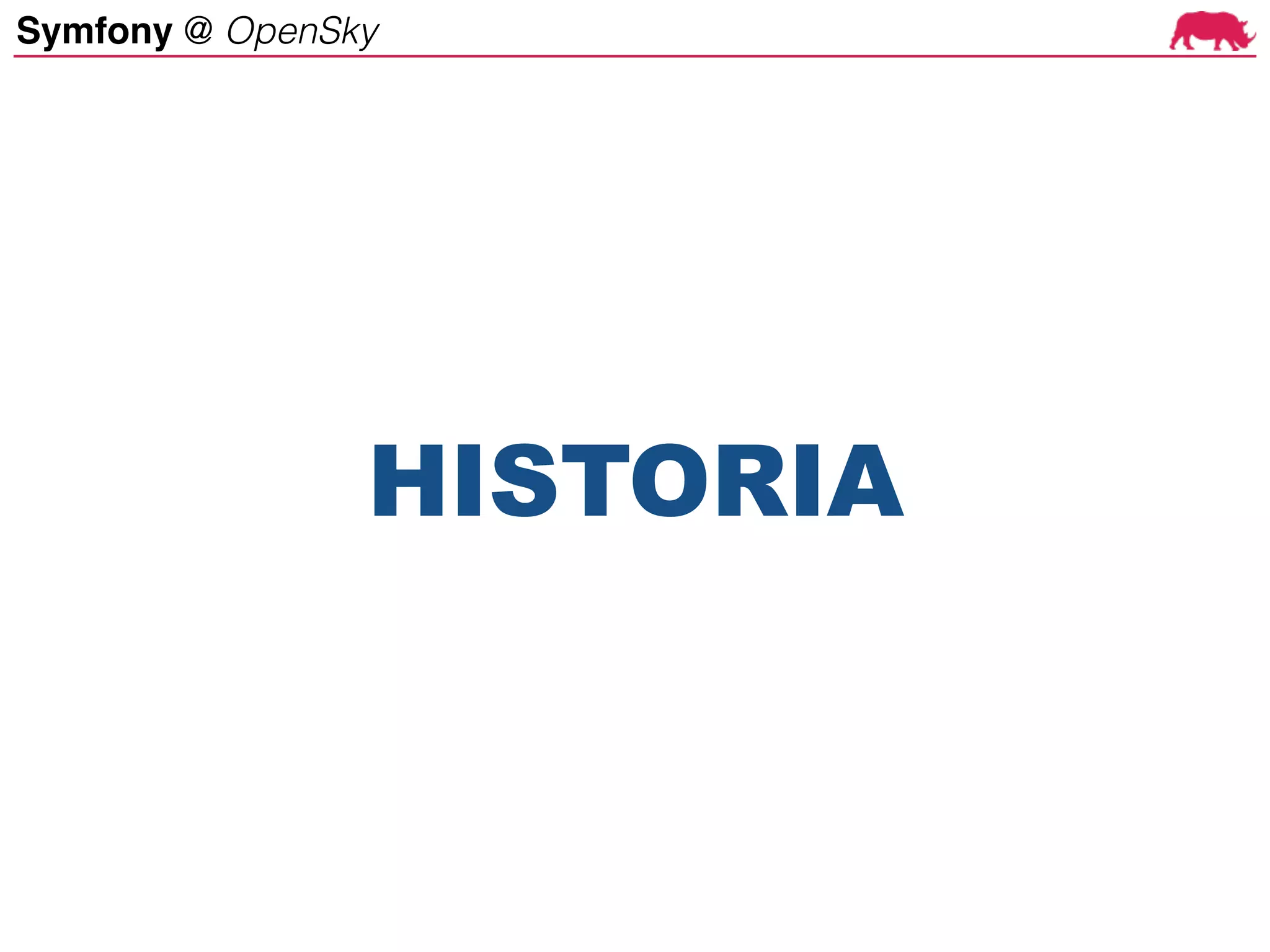 Symfony @ OpenSky
HISTORIA