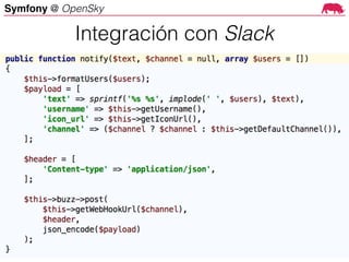 Symfony @ OpenSky
Integración con Slack
 