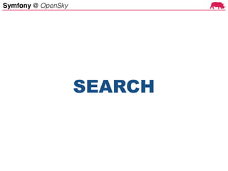 Symfony @ OpenSky
SEARCH
 