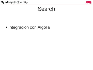 Symfony @ OpenSky
Search
• Integración con Algolia
 