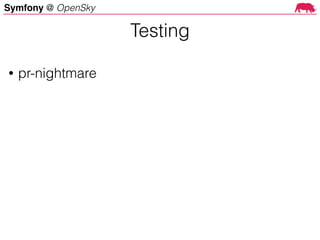 Symfony @ OpenSky
• pr-nightmare
Testing
 