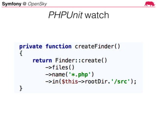 Symfony @ OpenSky
PHPUnit watch
 