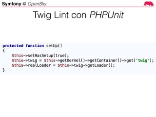 Symfony @ OpenSky
Twig Lint con PHPUnit
 