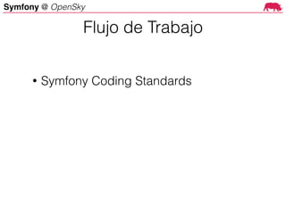 Symfony @ OpenSky
• Symfony Coding Standards
Flujo de Trabajo
 