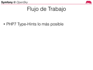 Symfony @ OpenSky
• PHP7 Type-Hints lo más posible
Flujo de Trabajo
 
