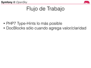 Symfony @ OpenSky
• PHP7 Type-Hints lo más posible
• DocBlocks sólo cuando agrega valor/claridad
Flujo de Trabajo
 