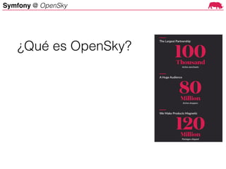 Symfony @ OpenSky
¿Qué es OpenSky?
 