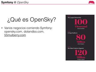 Symfony @ OpenSky
• Varios negocios corriendo Symfony:
opensky.com, dotandbo.com,
55mulberry.com
¿Qué es OpenSky?
 