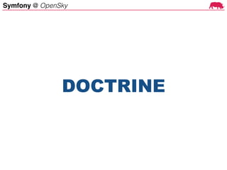 Symfony @ OpenSky
DOCTRINE
 